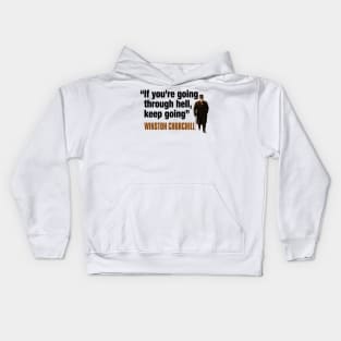 Winston Churchill Quotes: If You’re Going Through Hell, Keep Going Kids Hoodie